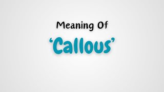 What is the meaning of Callous [upl. by Araminta]