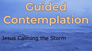 Guided Contemplation  Jesus Calms the Storm [upl. by Atinor]