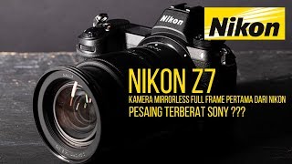 NIKON Z7 KAMERA MIRRORLESS FULL FRAME PERTAMA DARI NIKON [upl. by Esenej]