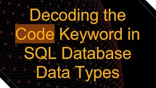 Decoding the Code Keyword in SQL Database Data Types [upl. by Intruok]