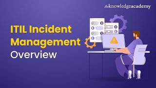 ITIL Incident Management Overview  ITIL V4 Foundation  ITIL Basics  The Knowledge Academy [upl. by Blanca]