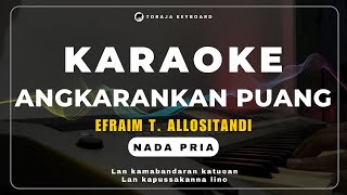 KARAOKE LAGU TORAJA ANGKARANKAN PUANG NADA PRIA Efraim T Allositandi  Karaoke Lagu Toraja [upl. by Touber465]