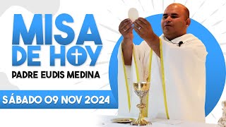 Misa de Hoy Sábado 09 de Noviembre del 2024  Padre Eudis Medina [upl. by Runstadler]