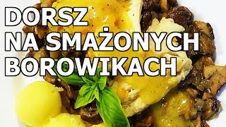 Dorsz na smażonych borowikach [upl. by Eeliram]