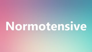 Normotensive  Medical Meaning and Pronunciation [upl. by Doll978]