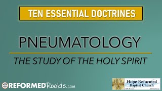 10 Essentials Series 4 Pneumatology The Doctrine of the Holy Spirit [upl. by Aikemaj577]