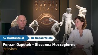 Napoli Velata il nostro incontro con Ferzan Ozpetek e Giovanna Mezzogiorno [upl. by Allyson]