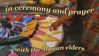 in ceremony and prayer with the Mayan elders amp being bedbound [upl. by Maurie690]