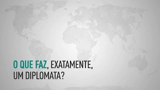 Diplomacia  O que faz exatamente um a diplomata [upl. by Colette]