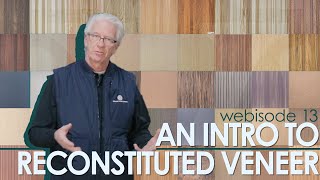 Webisode 13 What is Reconstituted Wood Veneer [upl. by Rellim445]