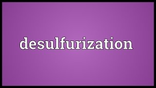 Desulfurization Meaning [upl. by Millian]