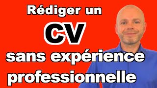 COMMENT RÉDIGER UN CV SANS EXPÉRIENCE PROFESSIONNELLE [upl. by Yart]