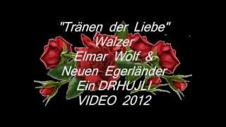 quotTRÄNEN DER LIEBE quot ELMAR WOLF amp NEUEN EGERLÄNDERwmv [upl. by Naesyar]