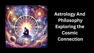 Astrology And Philosophy  Exploring the Cosmic Connection [upl. by Cohbert]