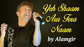 Alamgir Songs  Yeh Shaam Aur Tera Naam  Hit Romantic Songs [upl. by Eseela]