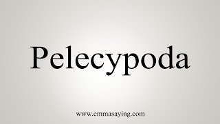 How To Say Pelecypoda [upl. by Bertrand]