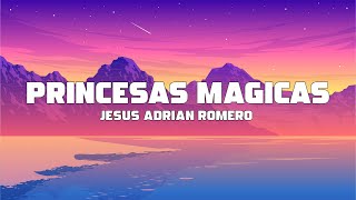 Jesus Adrian Romero  Princesas Mágicas Letra  Lyrics [upl. by Staal]