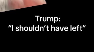 Trump “I Shouldn’t Have Left” [upl. by Kelula873]