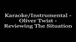 KaraokeInstrumental  Oliver Twist  Reviewing The Situation [upl. by Knorring]