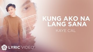 Kung Ako Na Lang Sana  Kaye Cal feat Maya amp Michael Pangilinan Lyrics [upl. by Noirb]