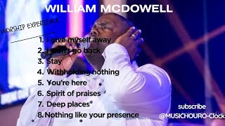 BEST WORSHIP OF WILLIAM McDOWELL  TOP CHRISTIAN WORSHIP 2024 ENGLISH WORSHIP PLAYLIST OF ALL TIME [upl. by Hillman]