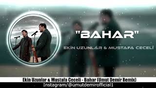 Ekin Uzunlar amp Mustafa Ceceli  Bahar  Umut Demir Remix [upl. by Trygve]