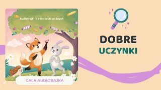 🦊 DOBRE UCZYNKI  audiobajka o bezinteresownej pomocy  audiobook dla dzieci 🎧 [upl. by Krm]