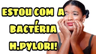 ESTOU COM A BACTÉRIA HPYLORI como descobri causas sintomas e tratamento [upl. by Zashin688]