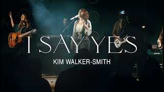 Kim WalkerSmith – I Say Yes Official Live Video [upl. by Tnomed]