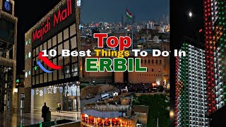 TOP 10 BEST THINGS TO DO IN ERBIL  KURDISTAN ❤️🤍💛🤍💚 [upl. by Ttehr104]