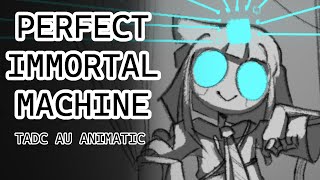 PERFECT IMMORTAL MACHINE  TADC AU Animatic [upl. by Arikahc]