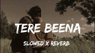 Tere beena  slowed x reverb song   तेरे बीना  love lofi song 😍  lyrics 4U [upl. by Las]