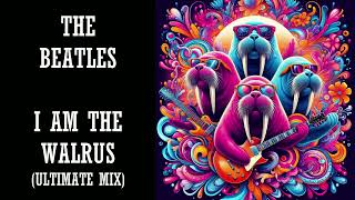 I Am The Walrus Ultimate Mix  The Beatles [upl. by Ycnej]