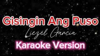 quotGISINGIN ANG PUSOquot  Liezel Garcia Karaoke Version [upl. by Aimehs]