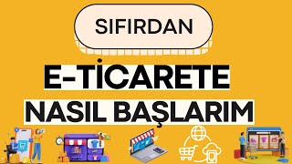 E Ticaret Nedir Nasıl Yapılır  E Ticarete Nasıl Başlanır [upl. by Oiruam585]