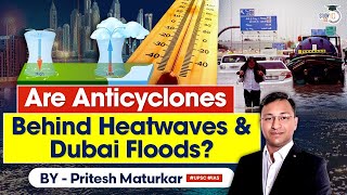 What are Anticyclones  Reason behind Heatwaves and Dubai floods  UPSC Mains  StudyIQ IAS [upl. by Ranite]