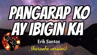 PANGARAP KO AY IBIGIN KA  ERIK SANTOS karaoke version [upl. by Lisette123]