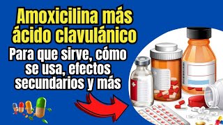 Qué es y Para Qué Sirve Amoxicilina más ácido clavulánico Mecanismo de Acción Efectos Secundarios [upl. by Tolliver]