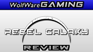 Rebel Galaxy  Quick Review  WolfWare Gaming [upl. by Ardnuasal]