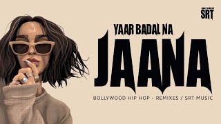 90s YAAR BADAL NA JAANA  Hip Hop Remixes  SRT MUSIC [upl. by Sollie]