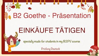 EINKÄUFE TÄTIGEN  B2 Präsentation Teil 1 Sprechen  Goethe Zertifikat Einkaufen [upl. by Demb]