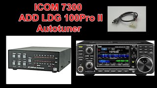 ICOM IC7300 adding LDG AT100 ProII Autotuner and interface cable [upl. by Bayly]