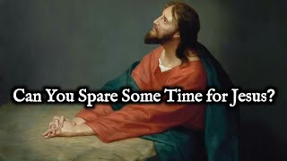 Can You Spare Some Time for Jesus Today [upl. by Gal]