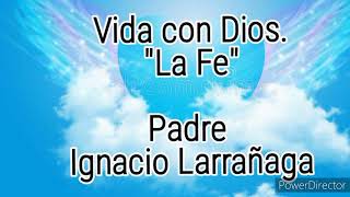 Vivir con Dios Padre Ignacio Larrañaga [upl. by Eseuqcaj]