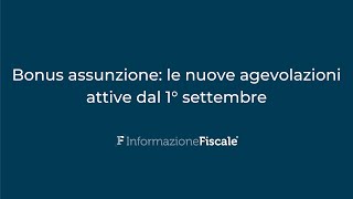 Bonus assunzione le nuove agevolazioni attive dal 1° settembre [upl. by Ainivad570]