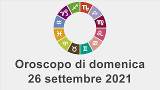 Oroscopo di domenica 26 settembre 2021 [upl. by Anaejer]