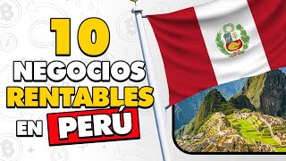 ✅ 10 Ideas de NEGOCIOS RENTABLES en PERÚ con Poco Dinero 🤑 [upl. by Tdnarb]