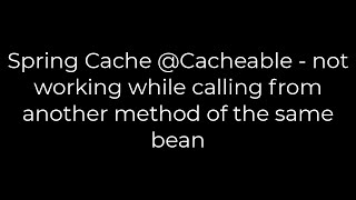 Java Spring Cache Cacheable  not working while calling from another method of the same bean [upl. by Barfuss]