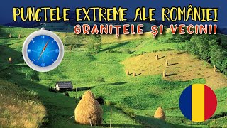 PUNCTELE EXTREME VECINII ȘI GRANIȚELE ROMÂNIEI [upl. by Agnes]