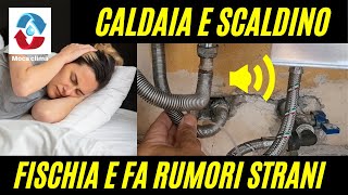 Perche la caldaia fischia oppure la caldaia fa rumore o i tubi fanno rumore [upl. by Adiol]